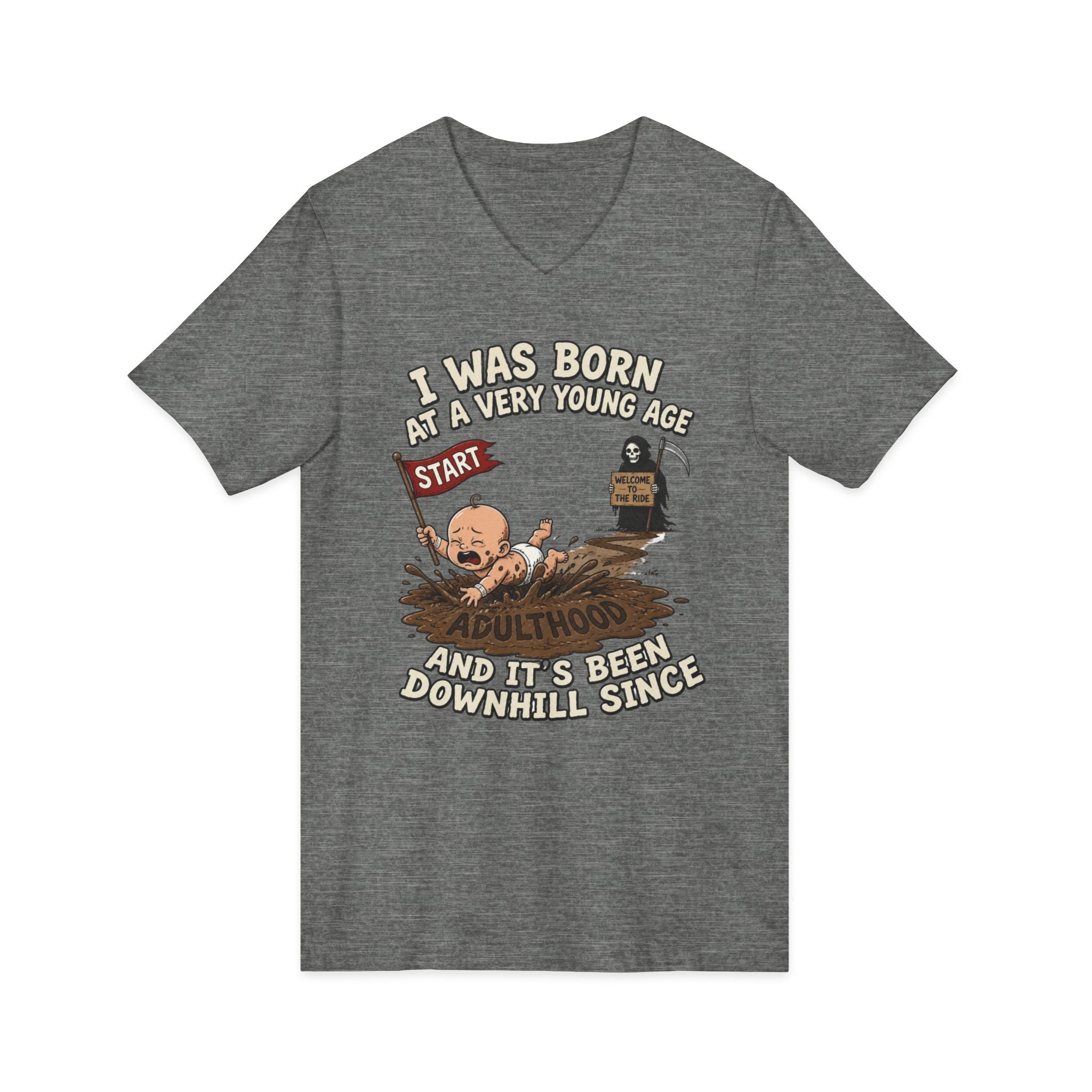 V-Neck Tee — "I Was Born at a Very Young Age and It's Been Downhill Since" Funny Adulting Shirt