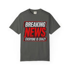 Breaking News Everyone Is Crazy T-Shirt