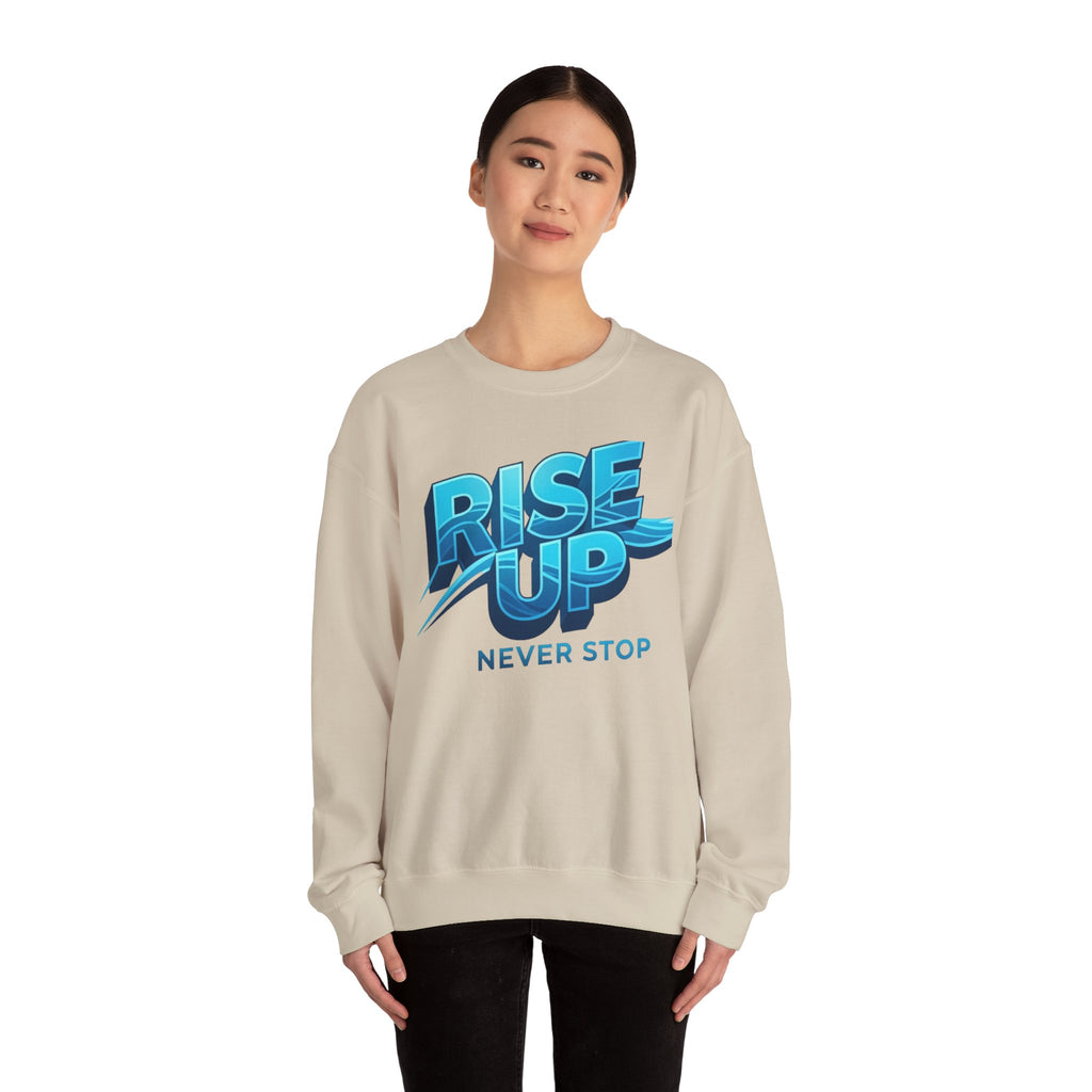 Rise Up Never Stop Sweatshirt — Motivational Crewneck