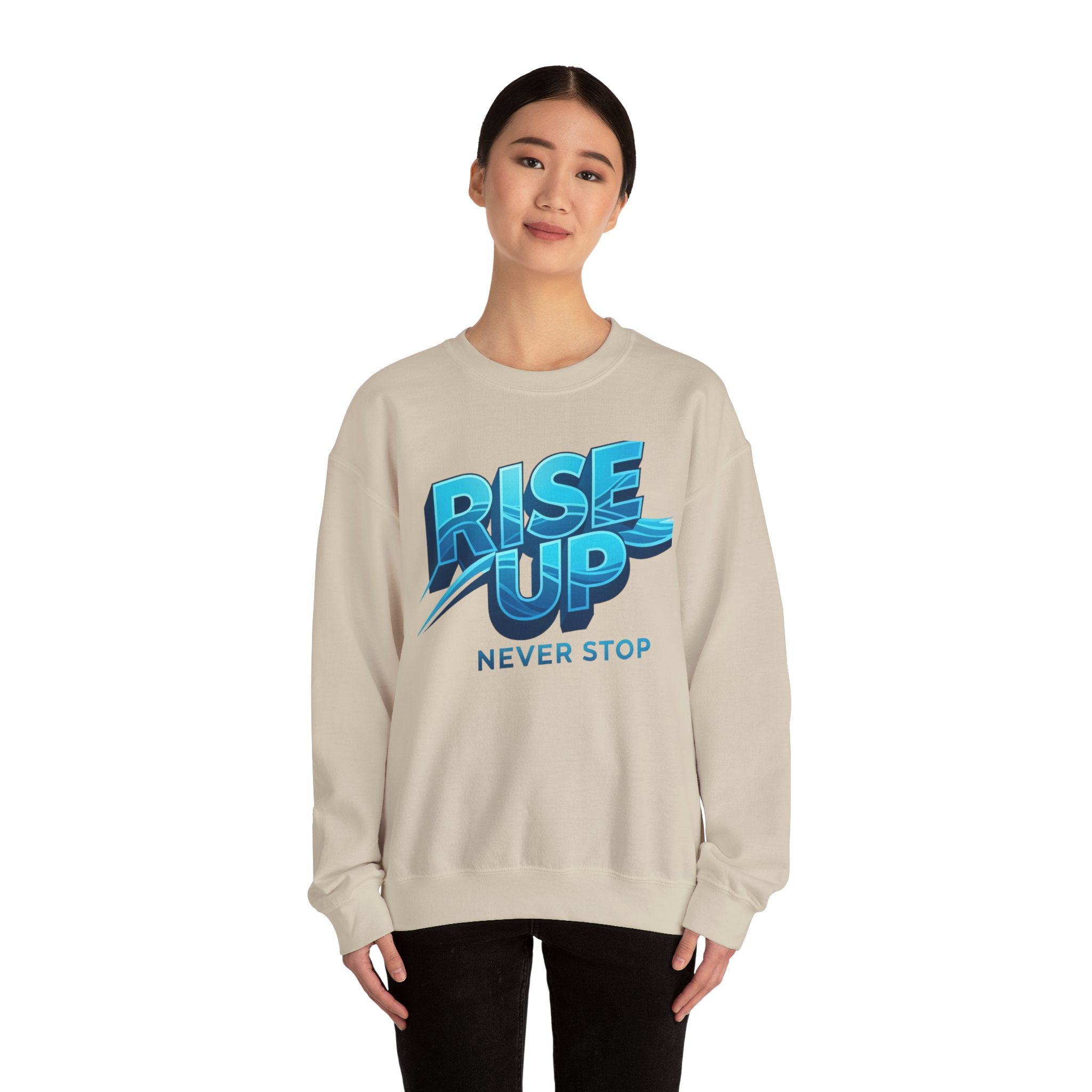 Rise Up Never Stop Sweatshirt — Motivational Crewneck