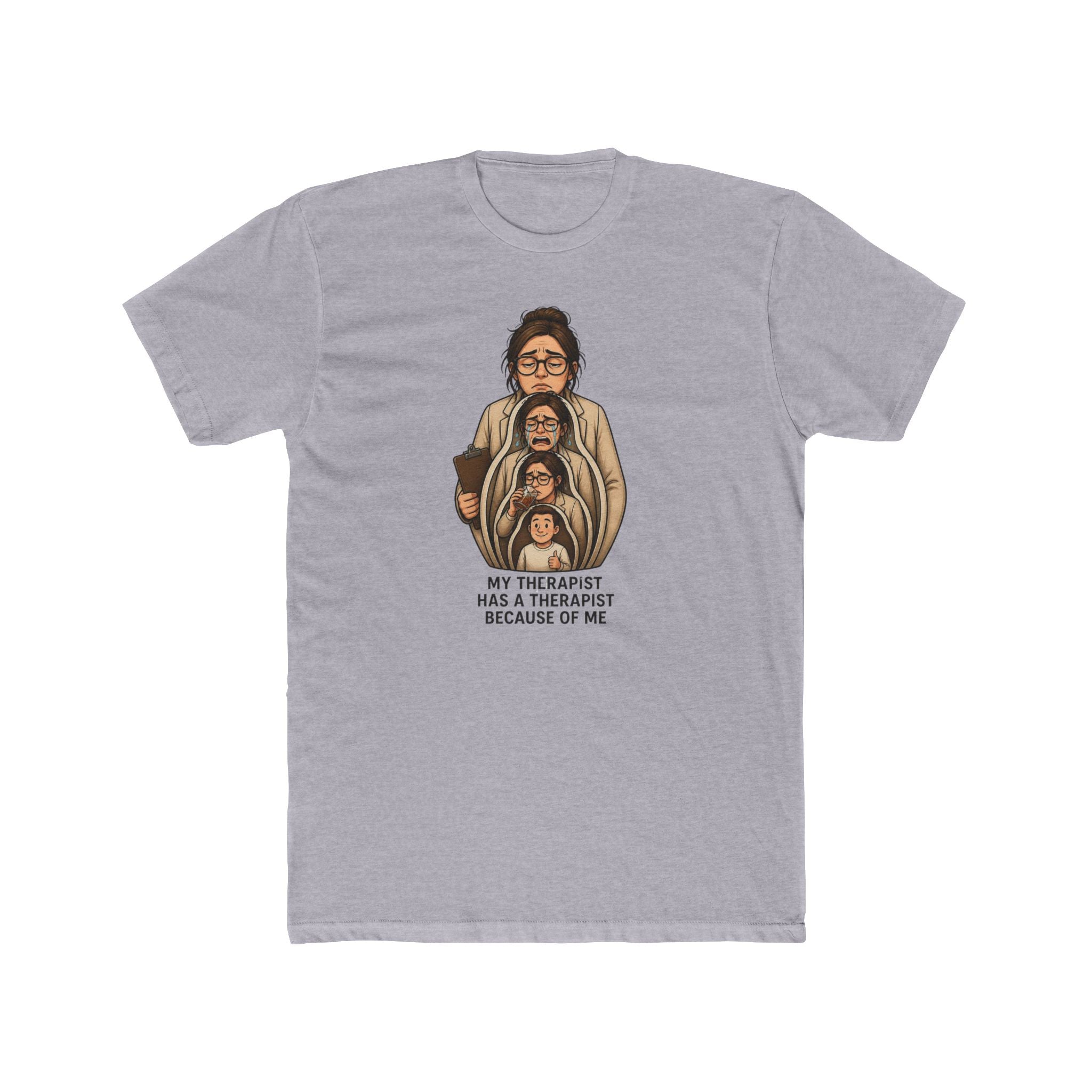 T‑Shirt — "My Therapist Has a Therapist Because of Me" Funny Self‑Aware Graphic Tee