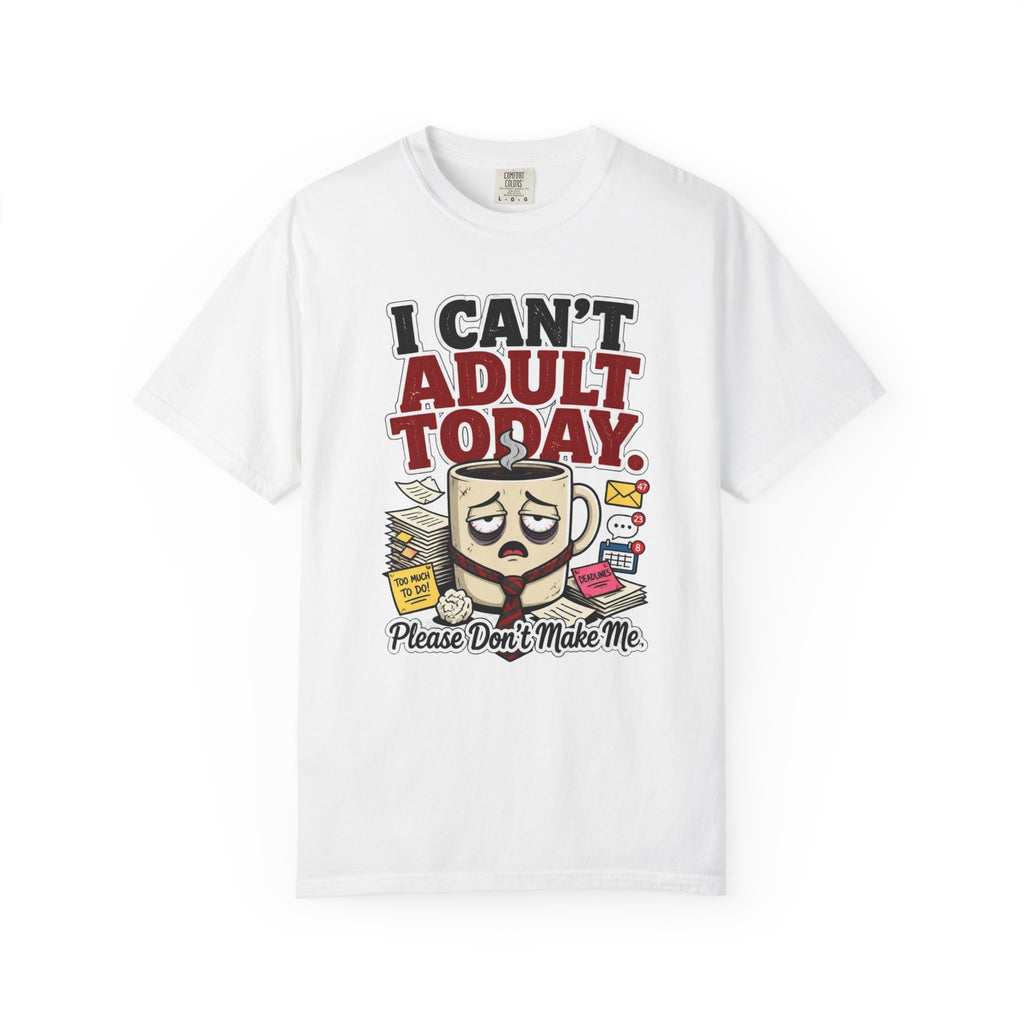 T-Shirt — "I Can't Adult Today" Funny Coffee & Messy Desk Graphic Tee