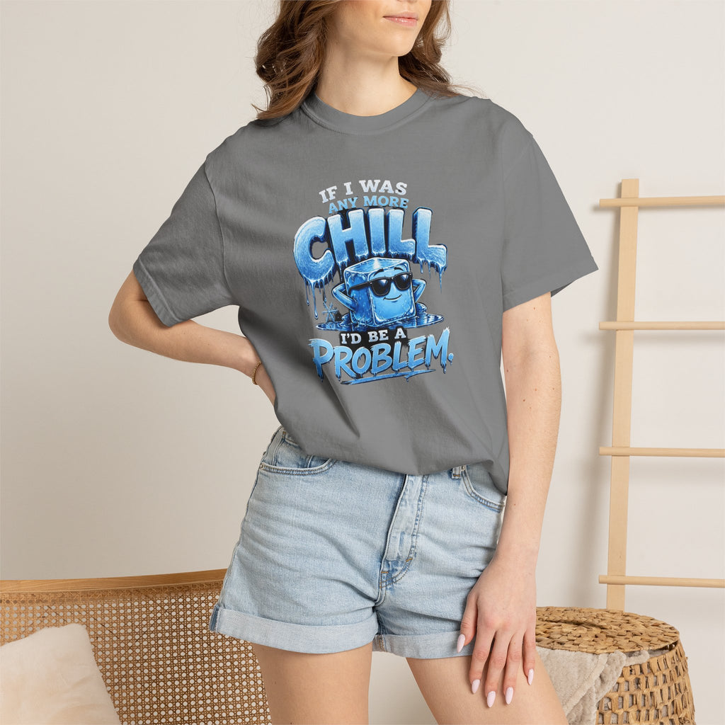 Chill Problem Graphic T-Shirt — 'If You’re Not Chill You’re A Problem' Casual Tee