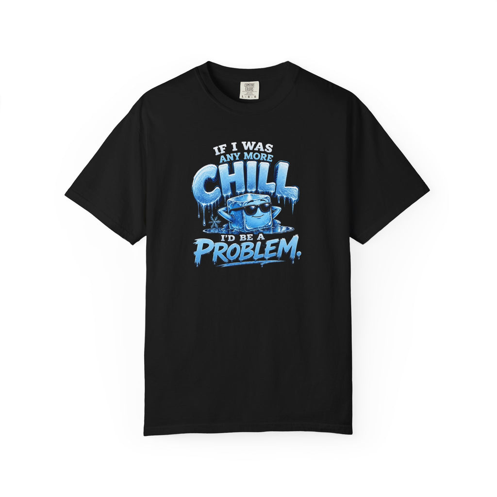 Chill Problem Graphic T-Shirt — 'If You’re Not Chill You’re A Problem' Casual Tee