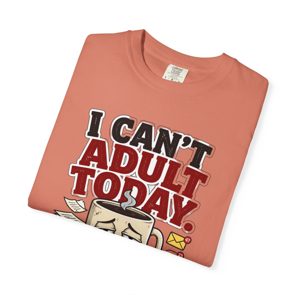 T-Shirt — "I Can't Adult Today" Funny Coffee & Messy Desk Graphic Tee