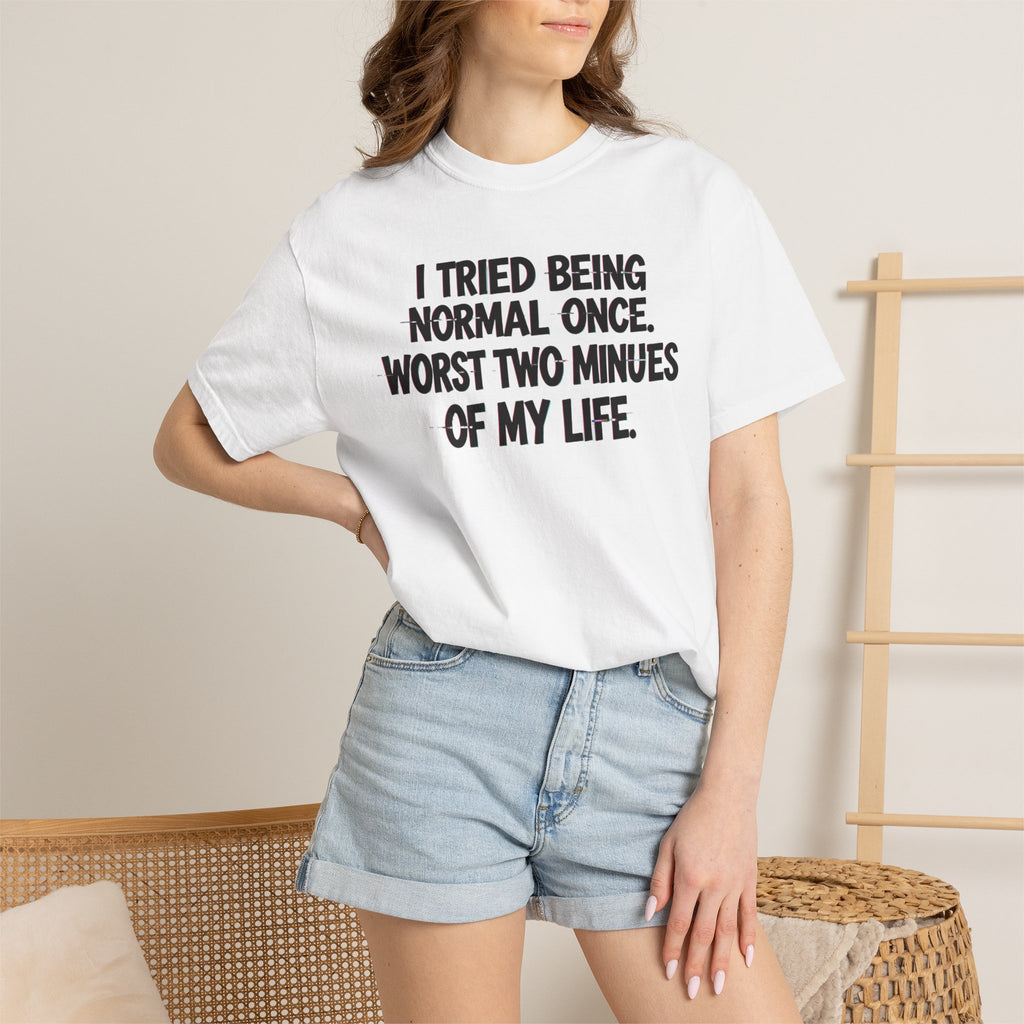 Graphic T-Shirt — "I Tried Being Normal Once" Funny Quote Tee