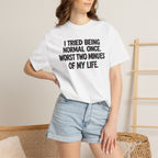 Graphic T-Shirt — "I Tried Being Normal Once" Funny Quote Tee