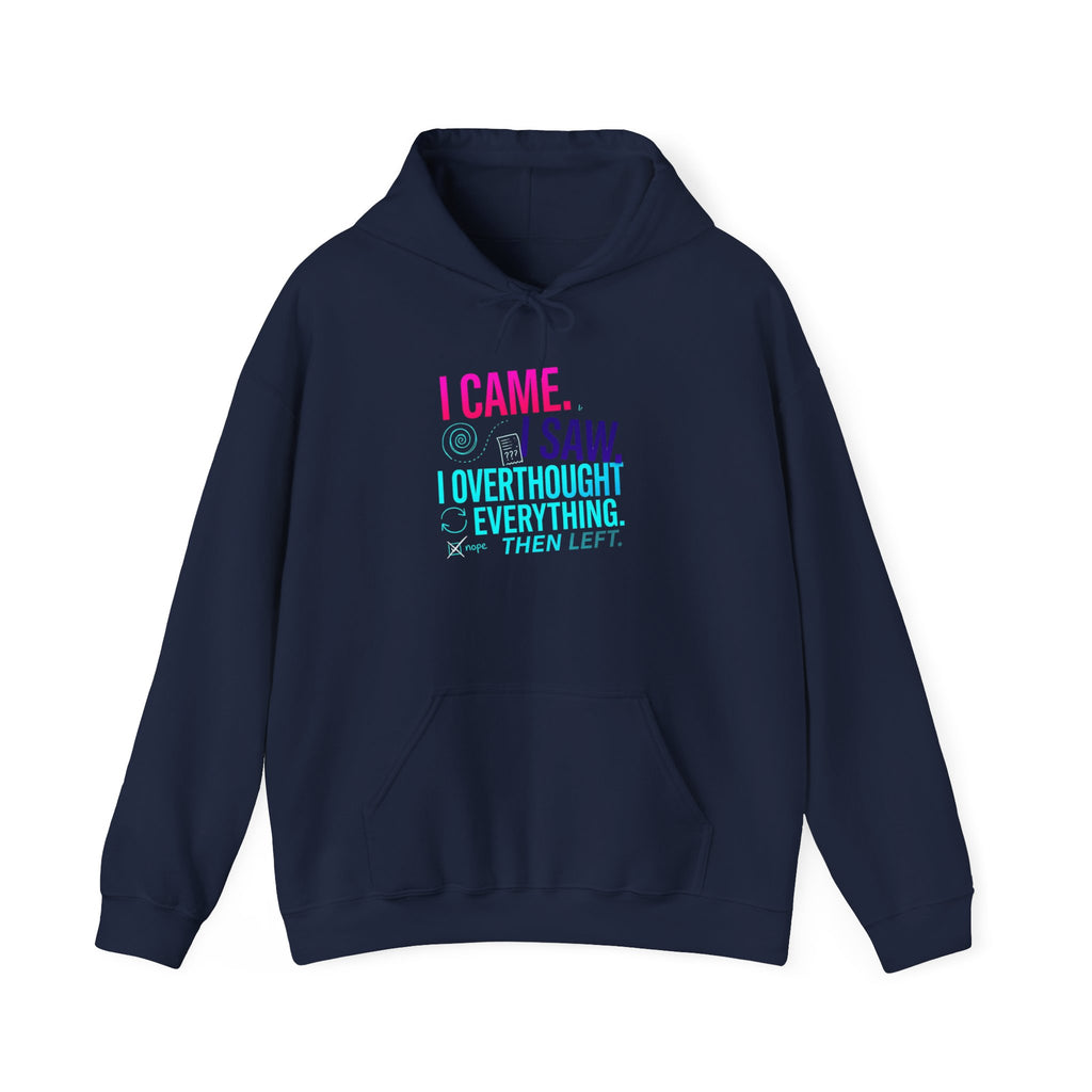 I Came. I Saw. I Overthought Everything Then Left Hoodie — Funny Overthinker Sweatshirt