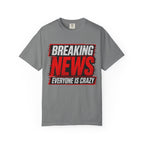 Breaking News Everyone Is Crazy T-Shirt