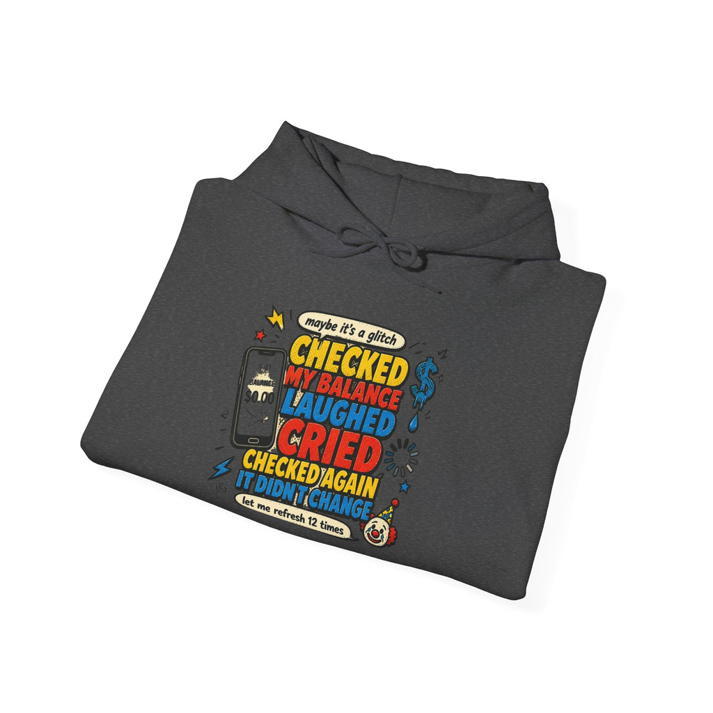 Checked My Balance Hoodie — Funny “Checked, Laughed, Cried, Checked Again” Graphic Hooded Sweatshirt