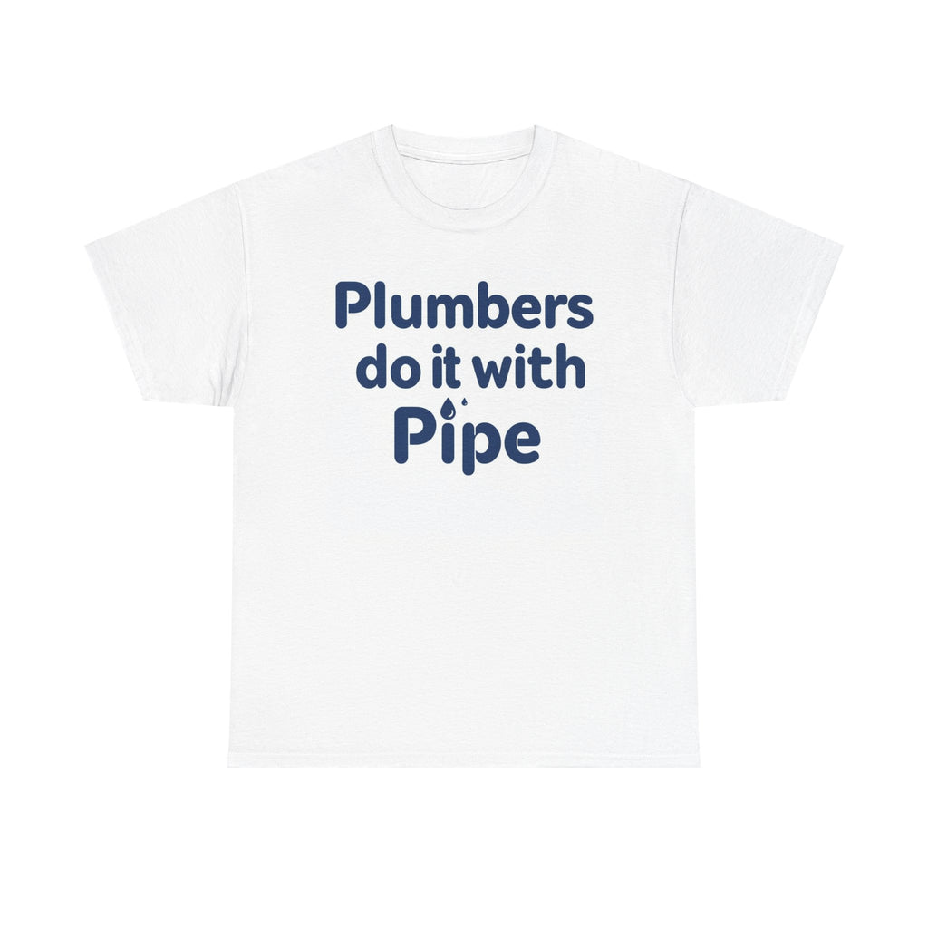 Plumbers Do It With Pipe T-Shirt — Funny Plumbing Tee for Plumbers & Tradespeople