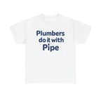 Plumbers Do It With Pipe T-Shirt — Funny Plumbing Tee for Plumbers & Tradespeople