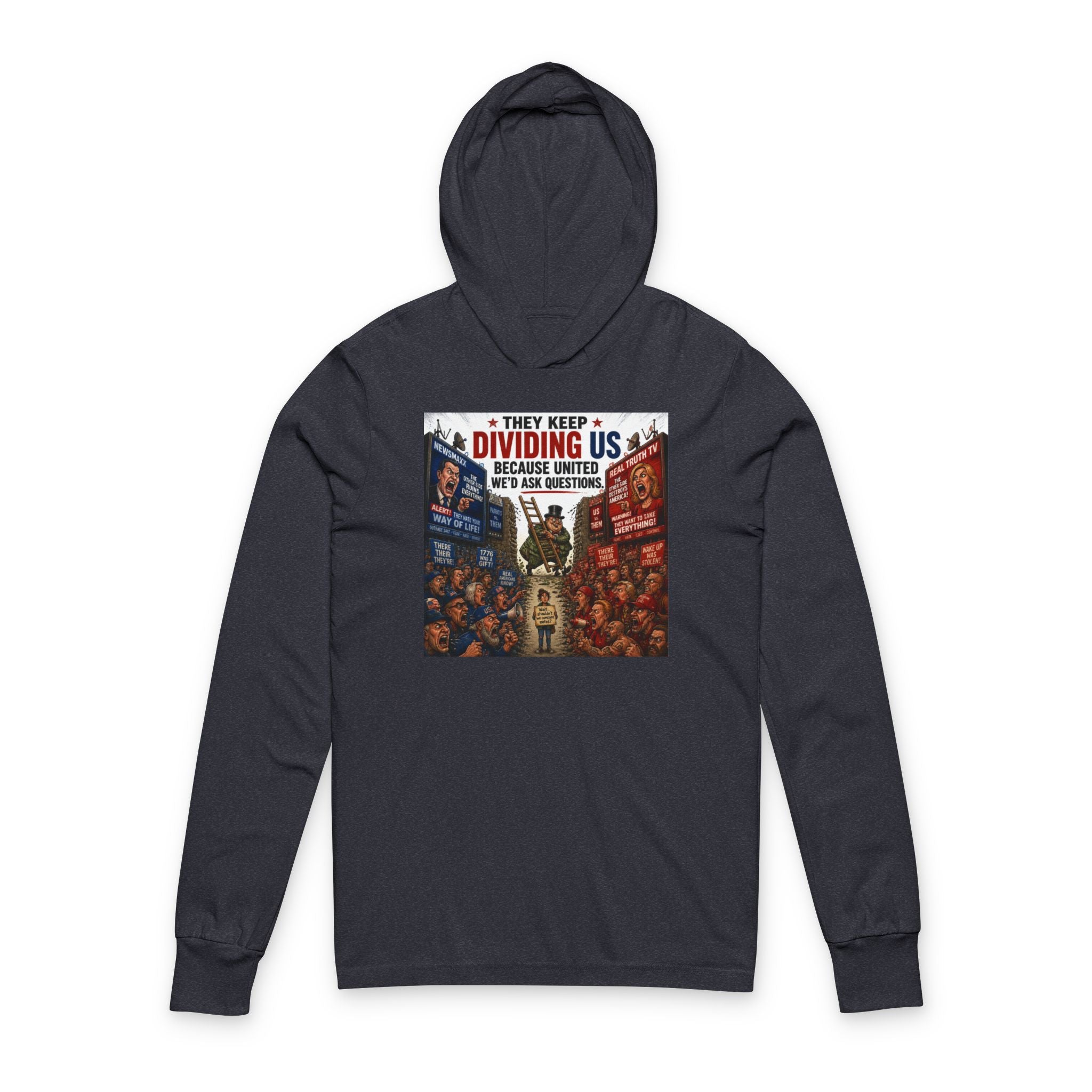 They Keep Dividing Us Hoodie Tee — Political Unity Graphic Hooded Long Sleeve
