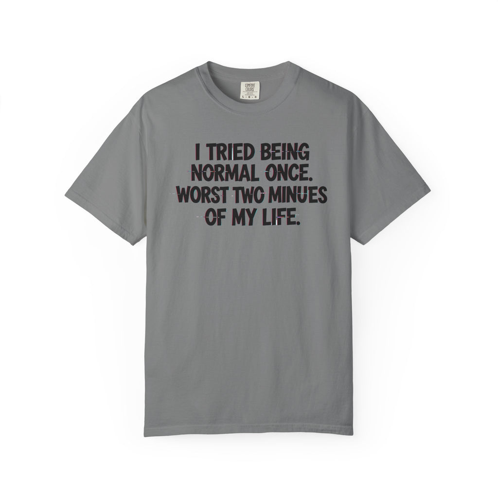 Graphic T-Shirt — "I Tried Being Normal Once" Funny Quote Tee