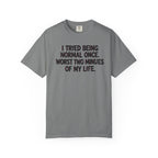 Graphic T-Shirt — "I Tried Being Normal Once" Funny Quote Tee