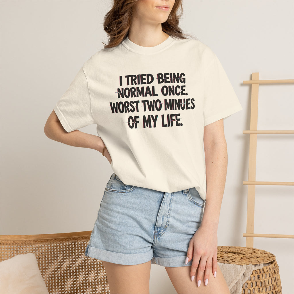 Graphic T-Shirt — "I Tried Being Normal Once" Funny Quote Tee