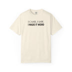 I Came. I Saw. I Made It Weird T‑Shirt