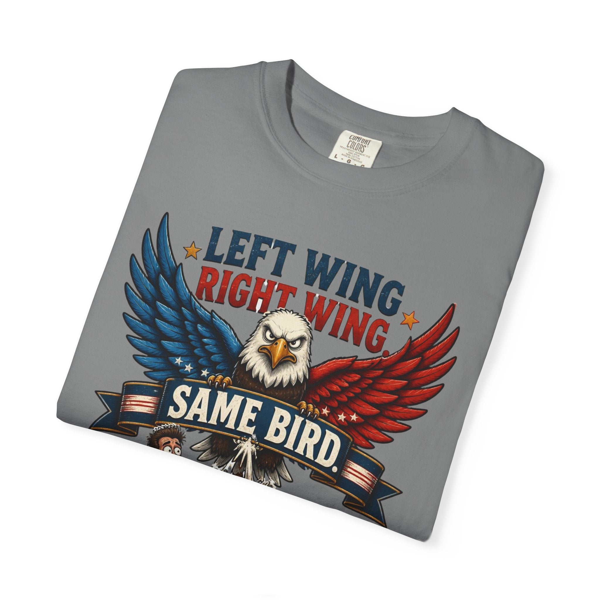 Funny Patriotic T-Shirt — “Left Wing Right Wing Same Bird Still Pooping On My Car”