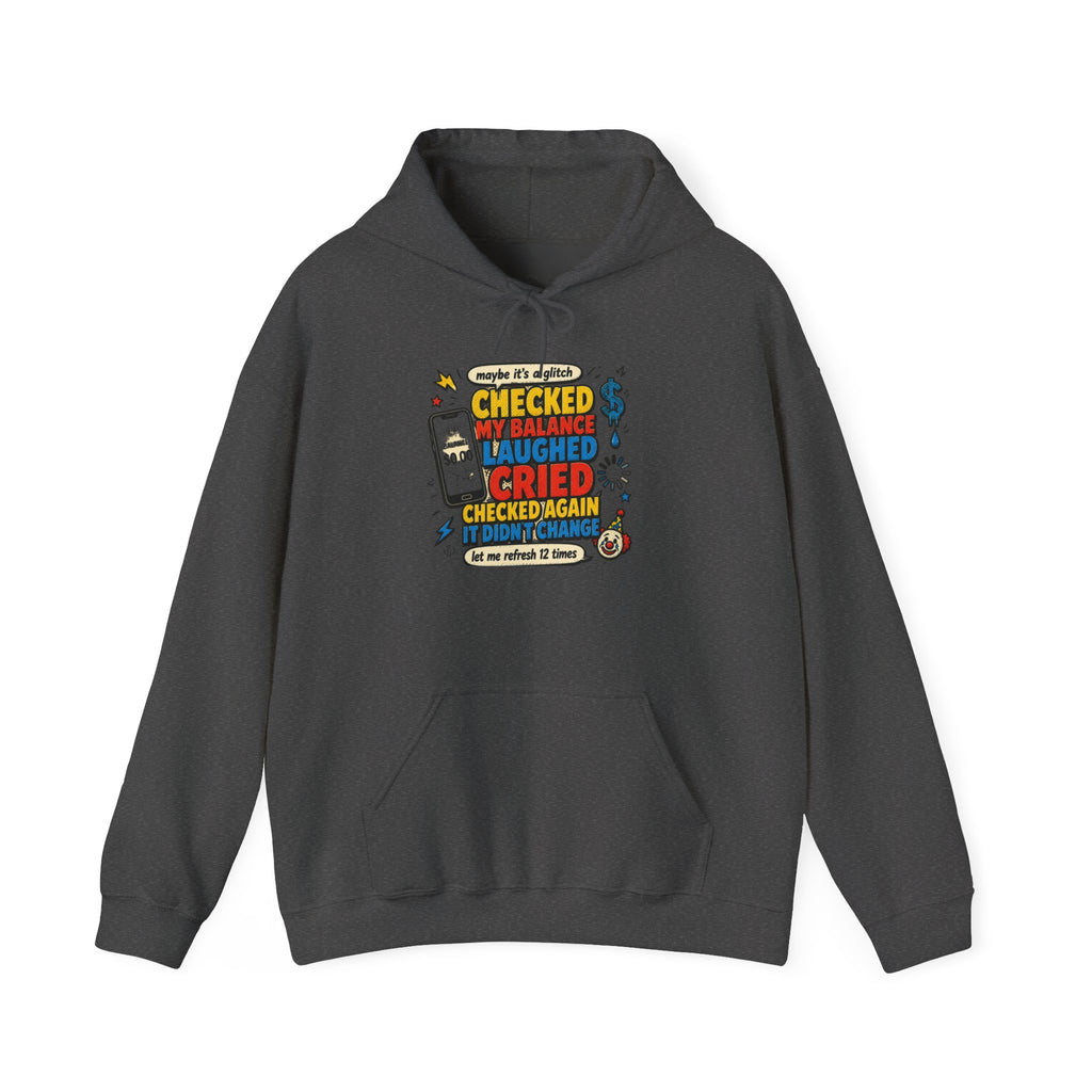 Checked My Balance Hoodie — Funny “Checked, Laughed, Cried, Checked Again” Graphic Hooded Sweatshirt