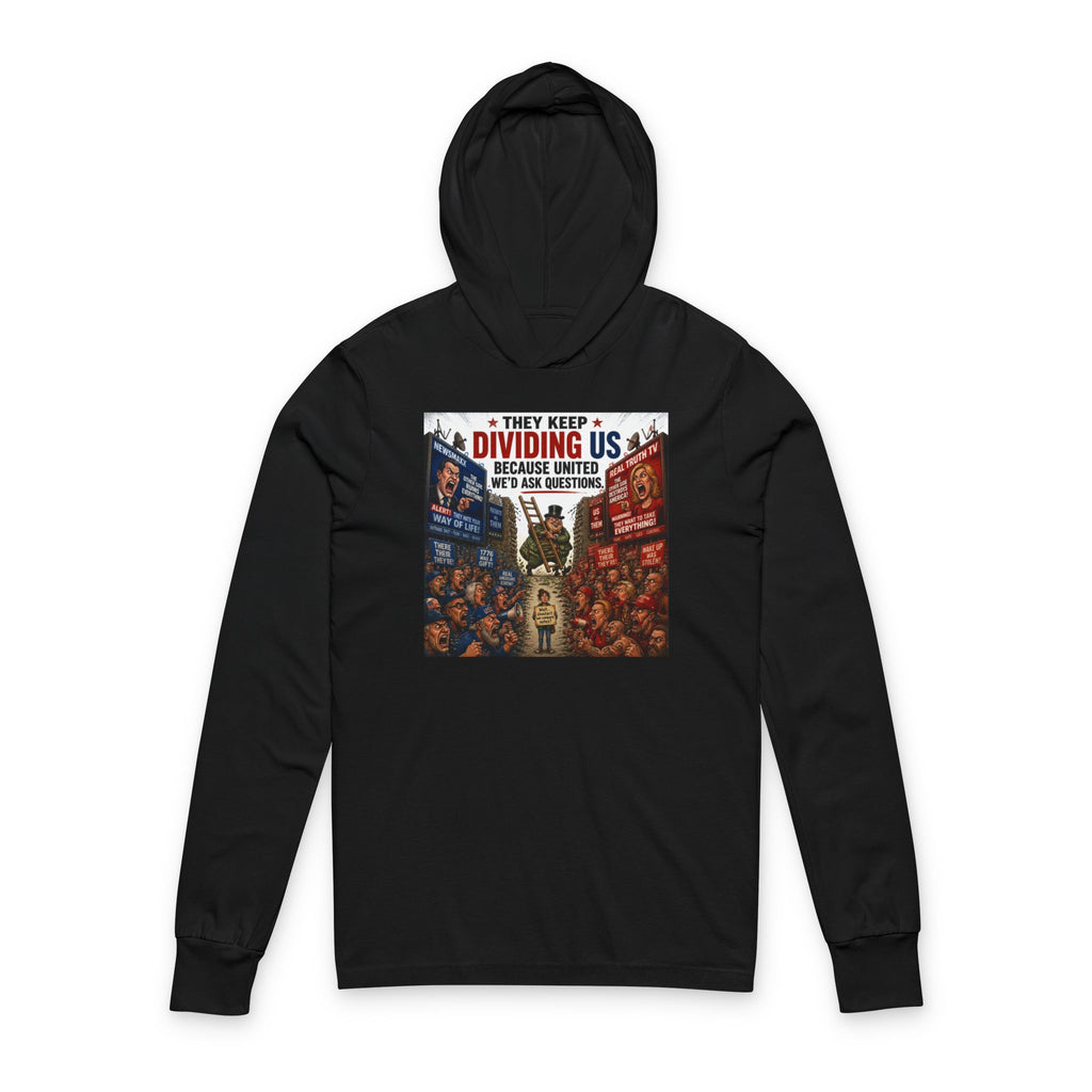 They Keep Dividing Us Hoodie Tee — Political Unity Graphic Hooded Long Sleeve