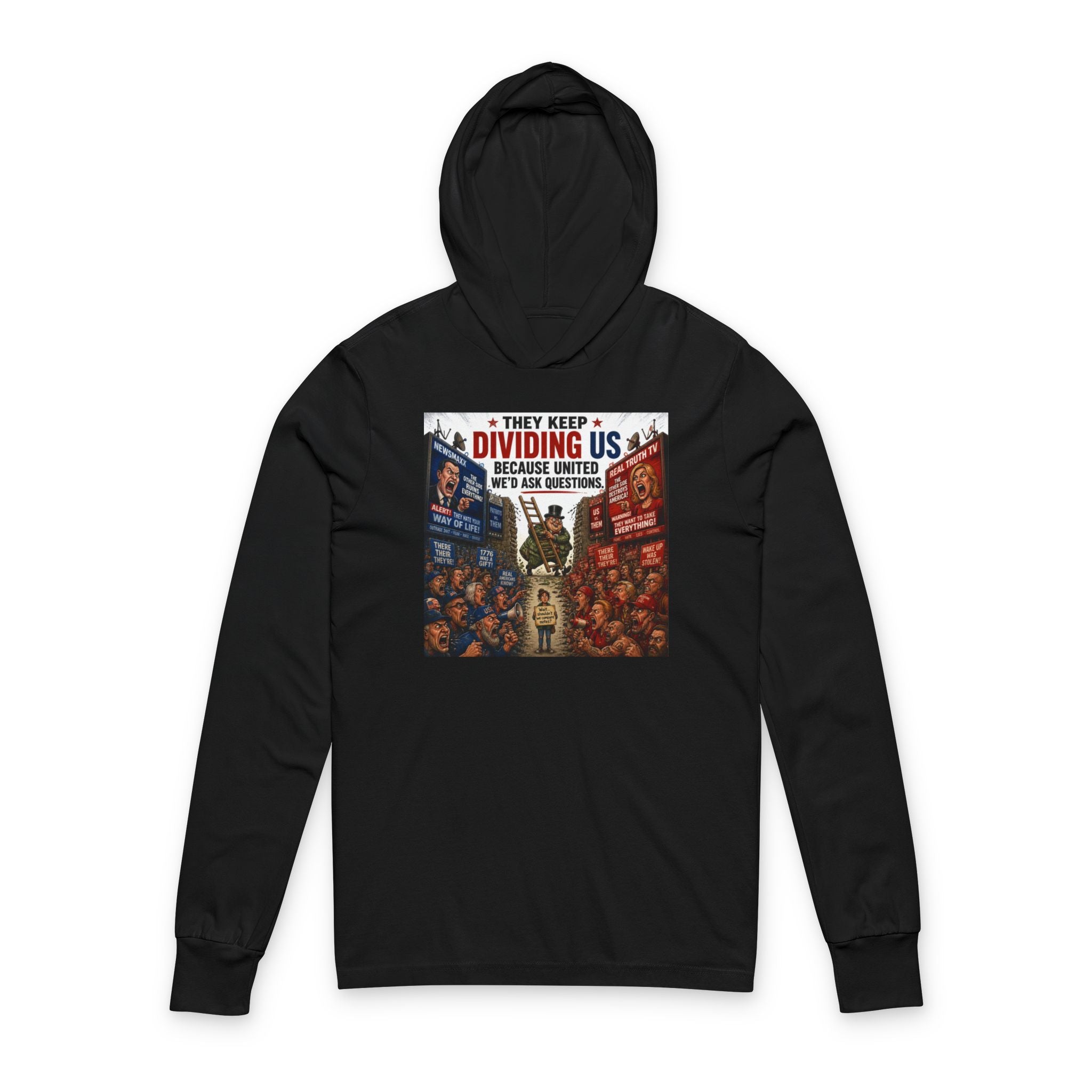 They Keep Dividing Us Hoodie Tee — Political Unity Graphic Hooded Long Sleeve