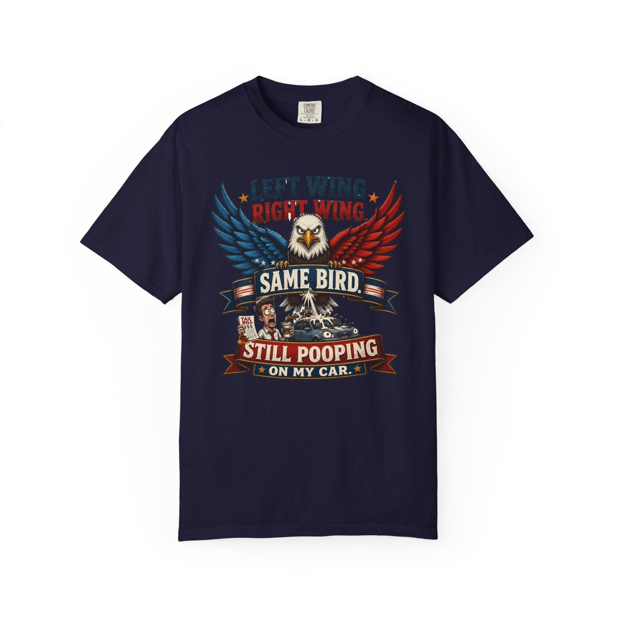 Funny Patriotic T-Shirt — “Left Wing Right Wing Same Bird Still Pooping On My Car”