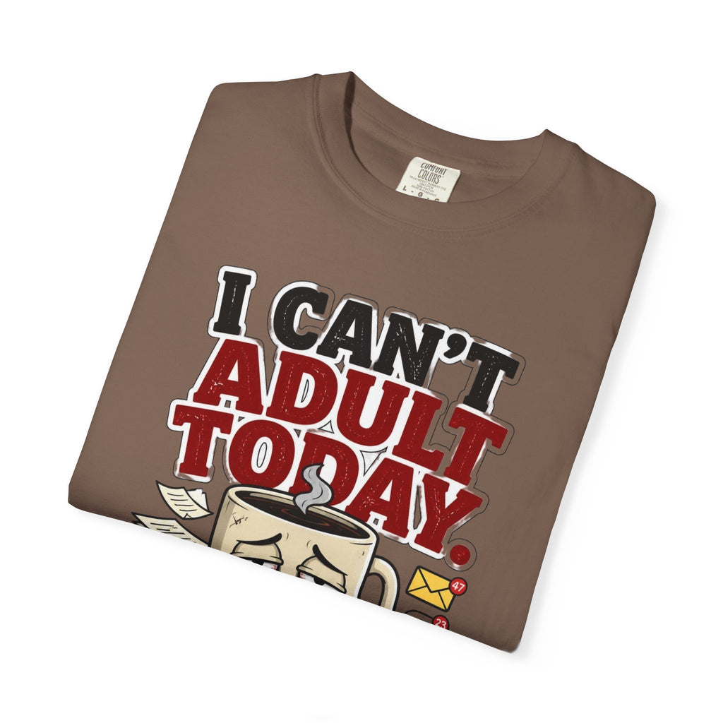 T-Shirt — "I Can't Adult Today" Funny Coffee & Messy Desk Graphic Tee