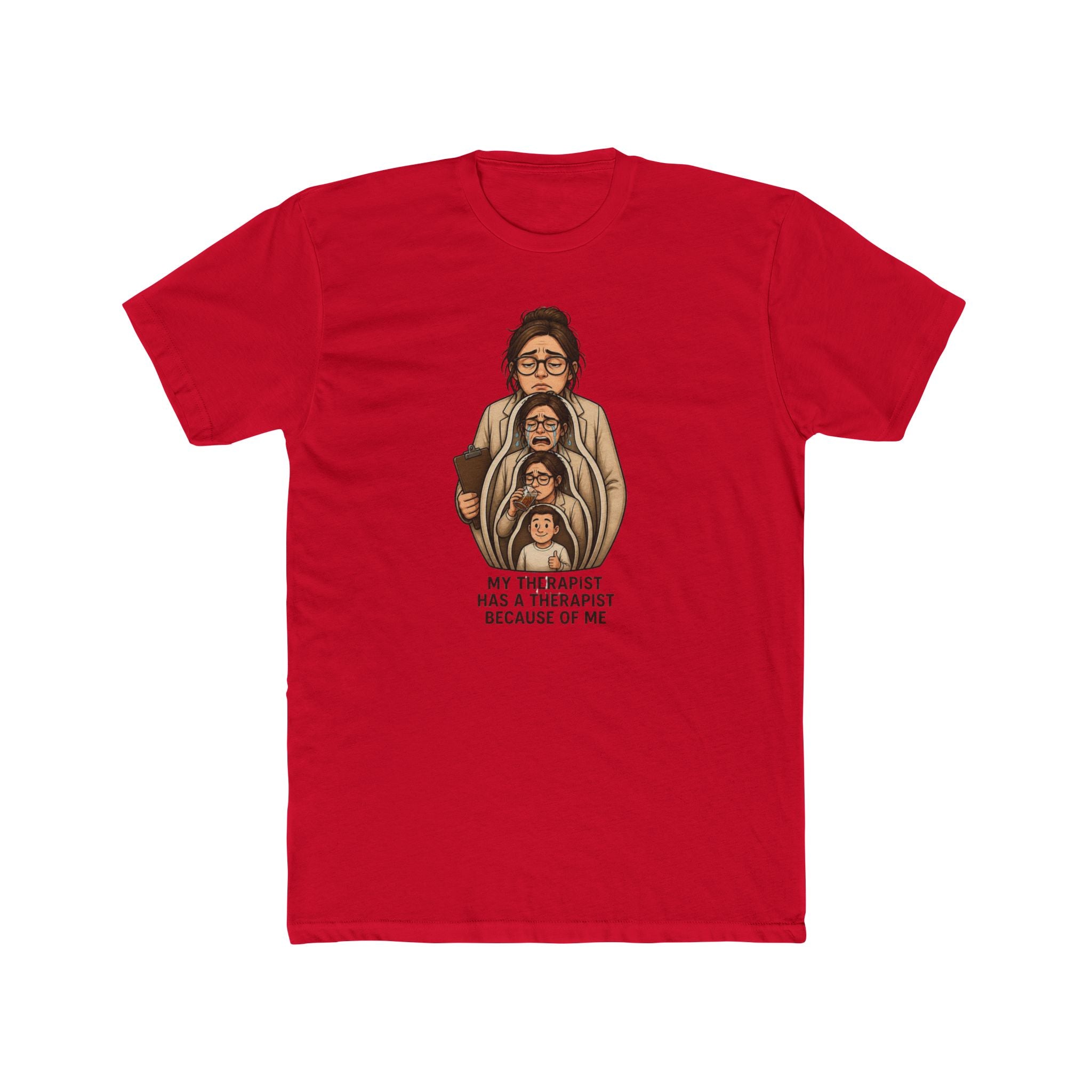 T‑Shirt — "My Therapist Has a Therapist Because of Me" Funny Self‑Aware Graphic Tee