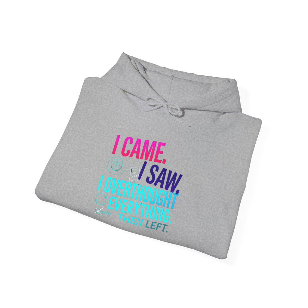 I Came. I Saw. I Overthought Everything Then Left Hoodie — Funny Overthinker Sweatshirt
