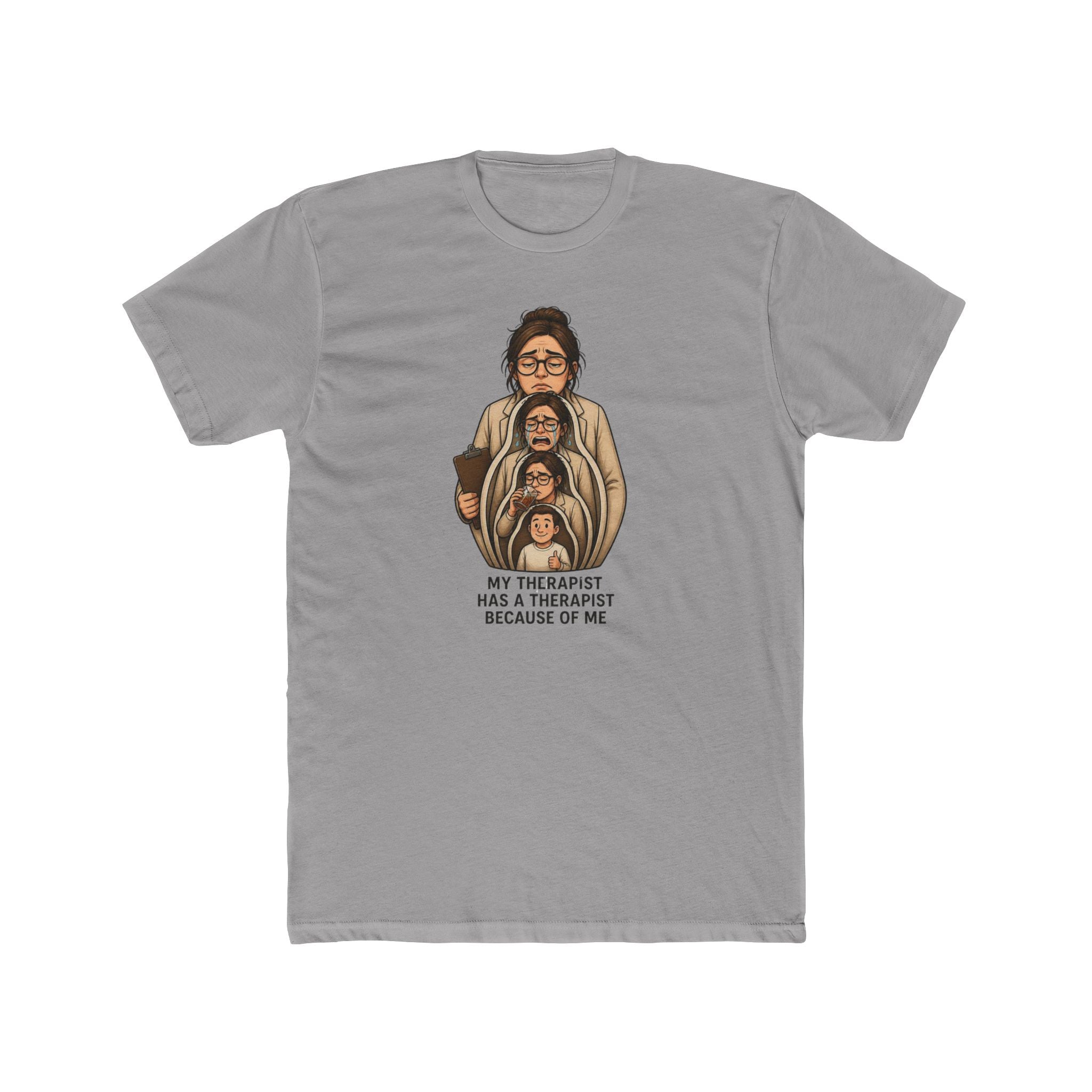 T‑Shirt — "My Therapist Has a Therapist Because of Me" Funny Self‑Aware Graphic Tee