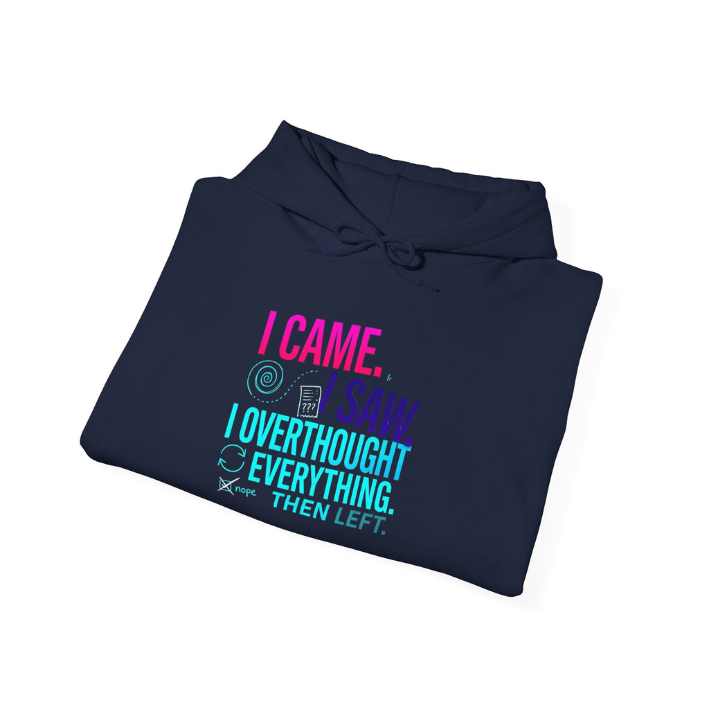 I Came. I Saw. I Overthought Everything Then Left Hoodie — Funny Overthinker Sweatshirt