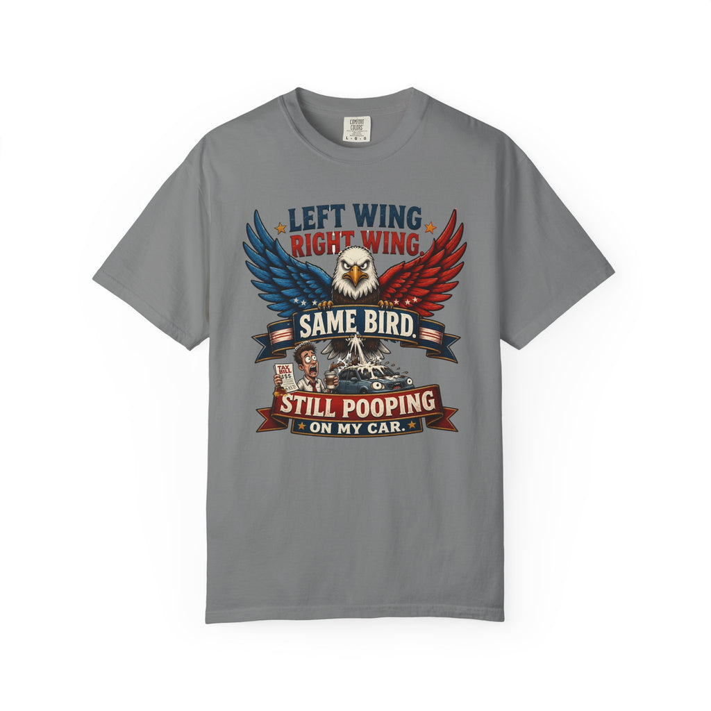 Funny Patriotic T-Shirt — “Left Wing Right Wing Same Bird Still Pooping On My Car”