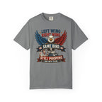 Funny Patriotic T-Shirt — “Left Wing Right Wing Same Bird Still Pooping On My Car”