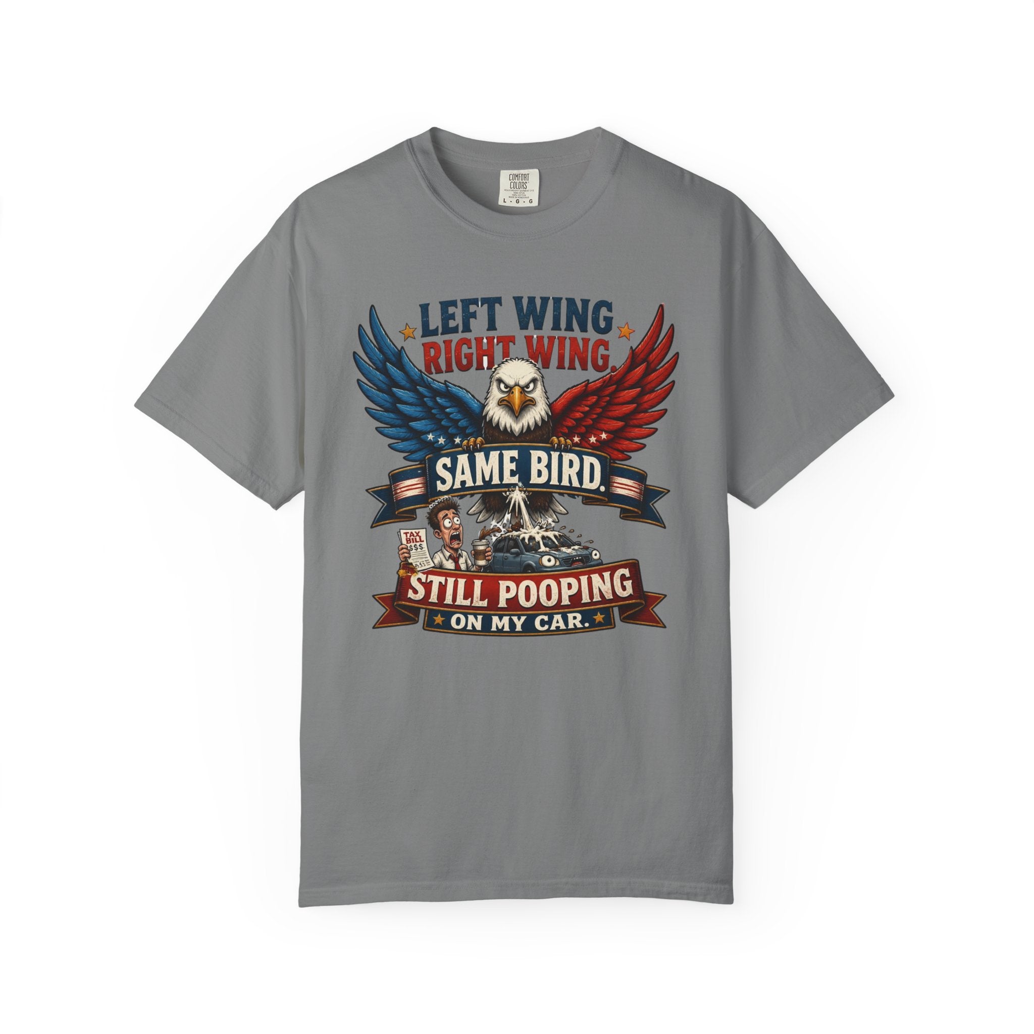 Funny Patriotic T-Shirt — “Left Wing Right Wing Same Bird Still Pooping On My Car”