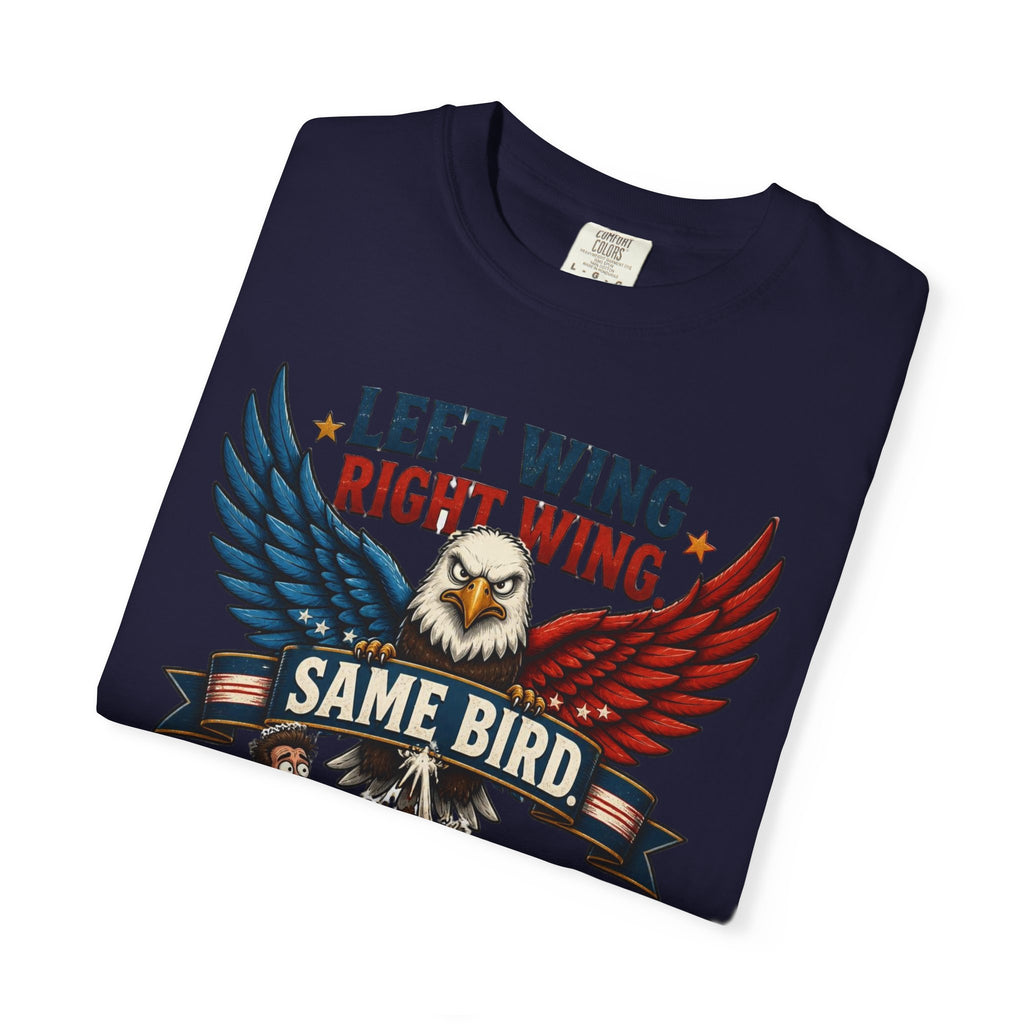Funny Patriotic T-Shirt — “Left Wing Right Wing Same Bird Still Pooping On My Car”