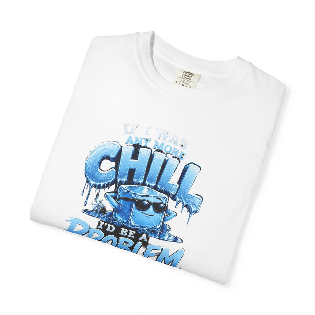 Chill Problem Graphic T-Shirt — 'If You’re Not Chill You’re A Problem' Casual Tee