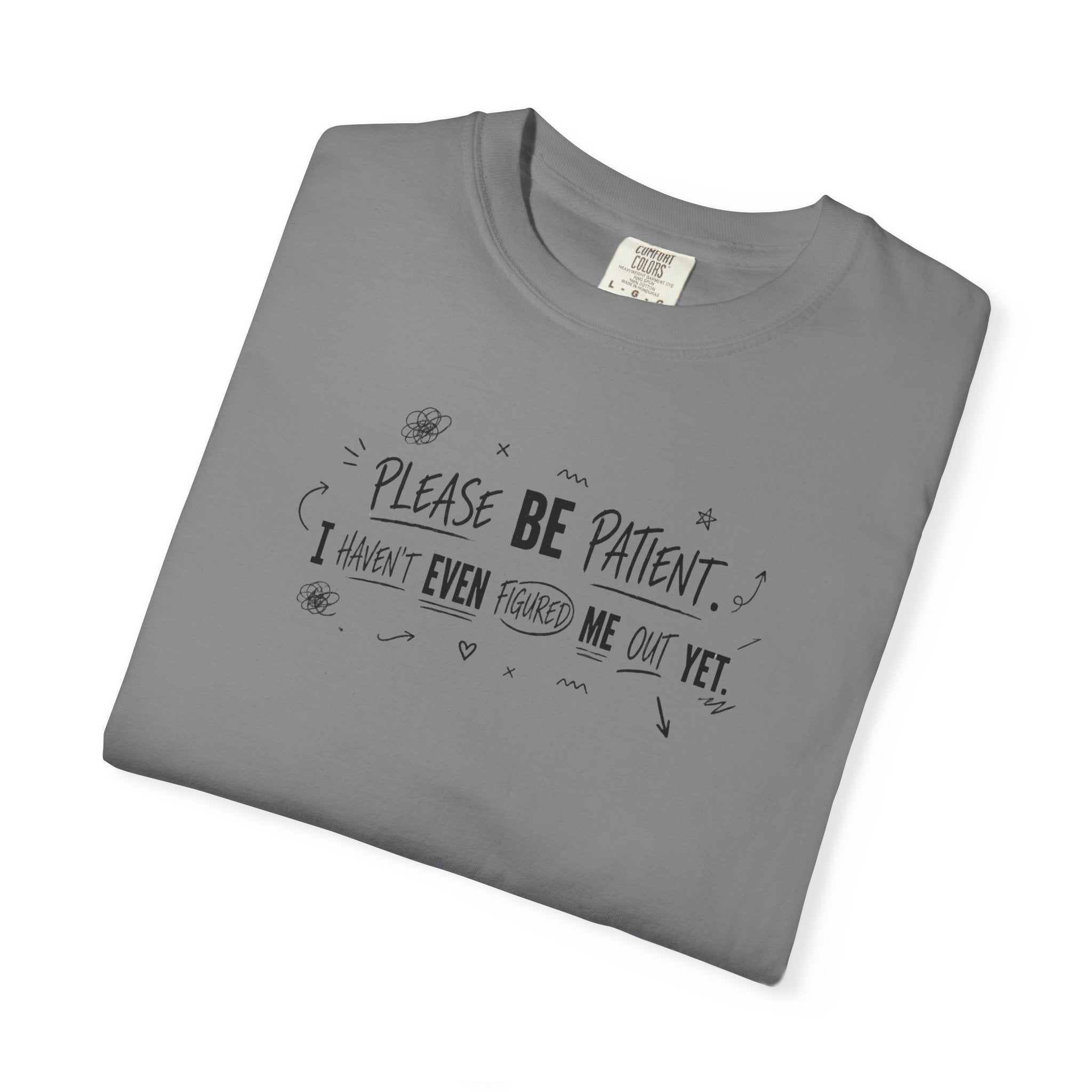 Please Be Patient T‑Shirt — Funny "I Haven't Even Made Me Yet" Graphic Tee