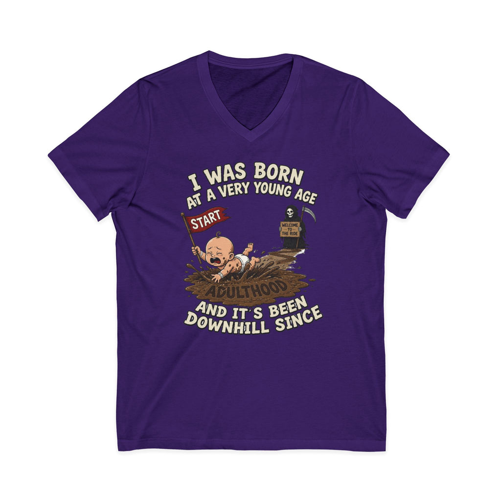V-Neck Tee — "I Was Born at a Very Young Age and It's Been Downhill Since" Funny Adulting Shirt