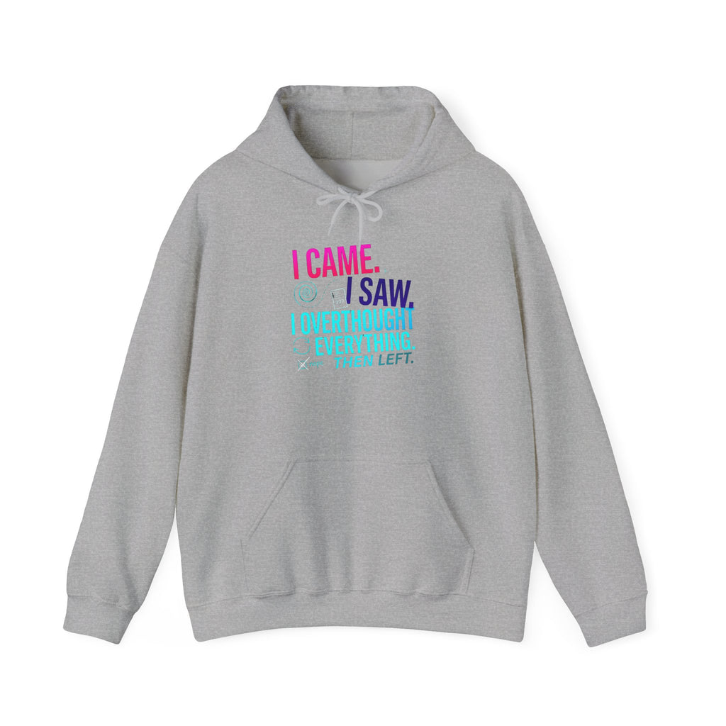 I Came. I Saw. I Overthought Everything Then Left Hoodie — Funny Overthinker Sweatshirt