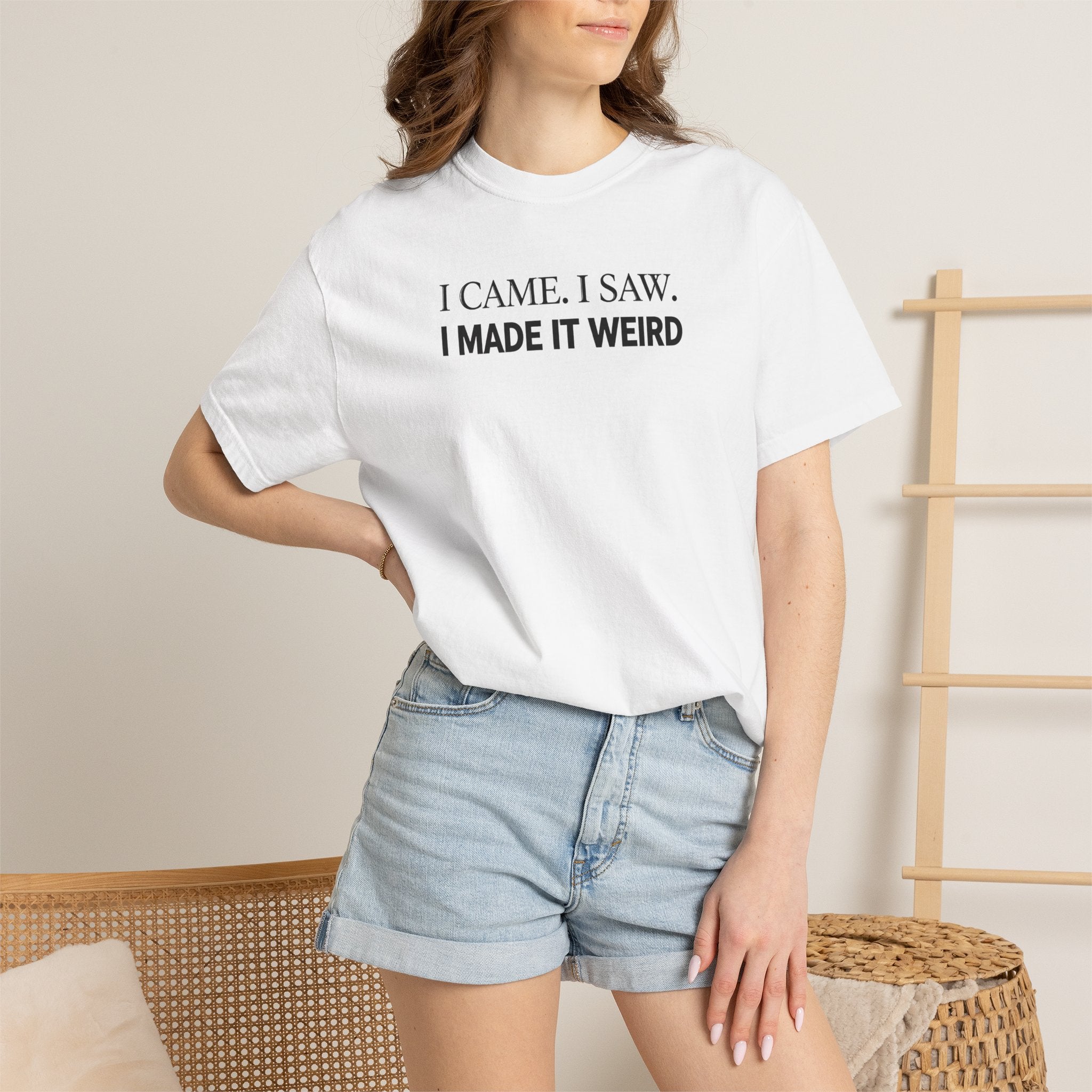 I Came. I Saw. I Made It Weird T‑Shirt