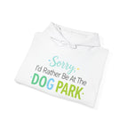 Dog Park Hoodie — "Sorry I'd Rather Be At The Dog Park" Pullover
