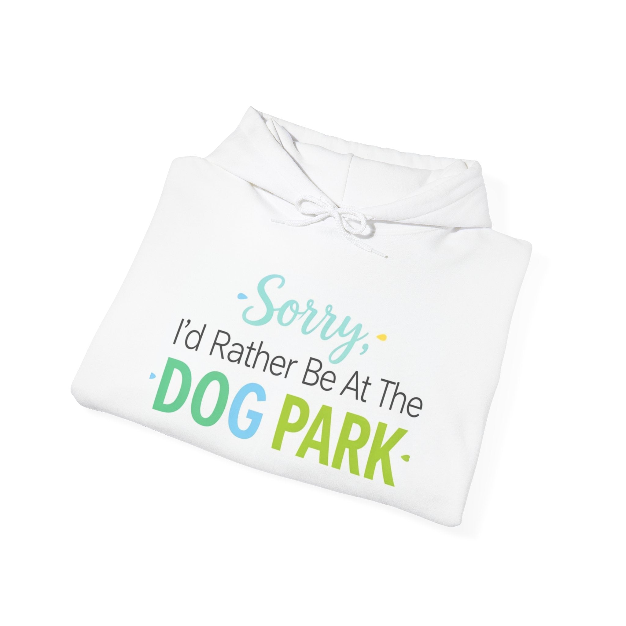 Dog Park Hoodie — "Sorry I'd Rather Be At The Dog Park" Pullover