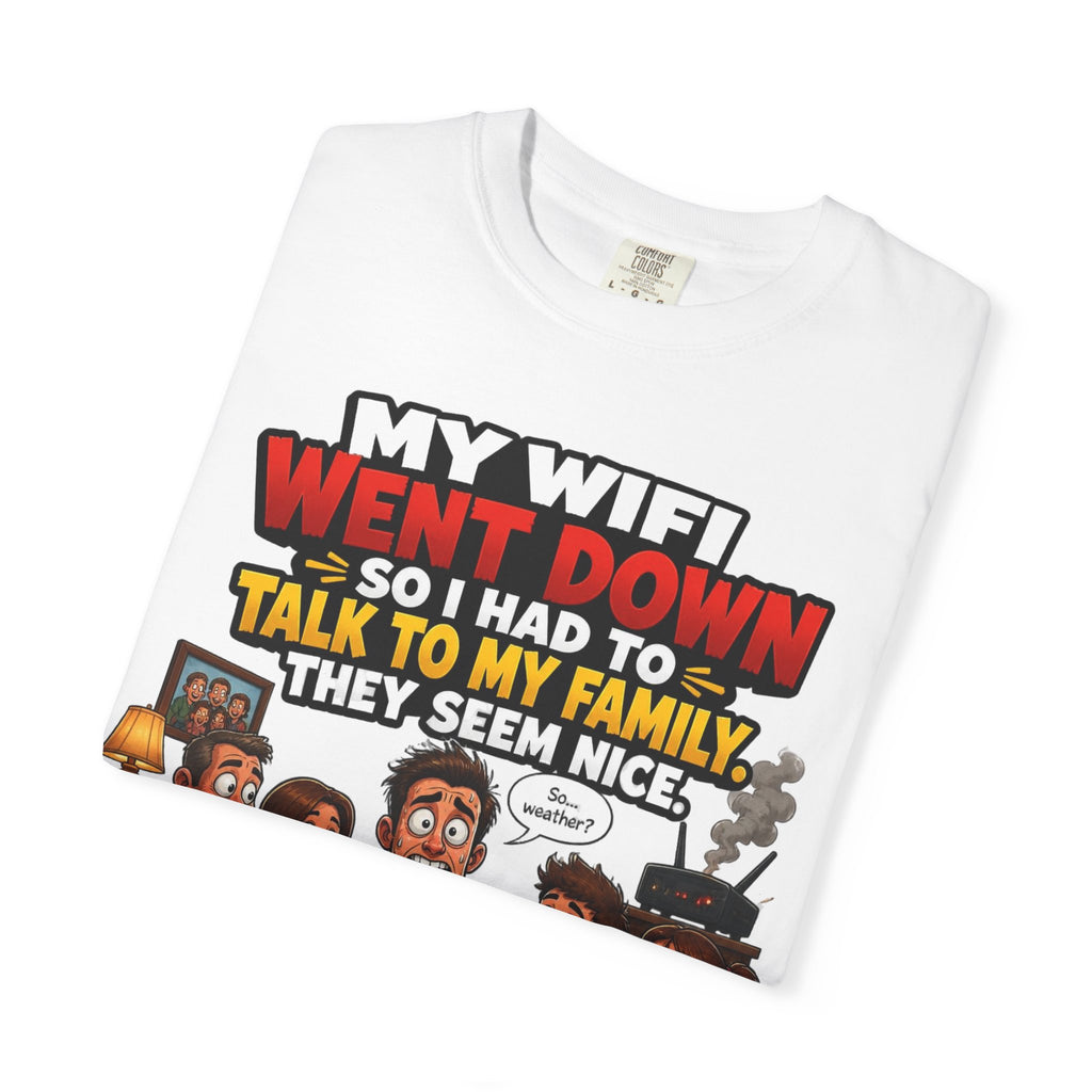 Funny Family T-Shirt — "My WiFi Went Down So I Had To Talk To My Family" Graphic Tee
