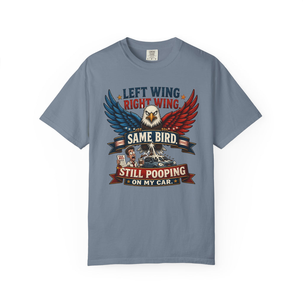 Funny Patriotic T-Shirt — “Left Wing Right Wing Same Bird Still Pooping On My Car”