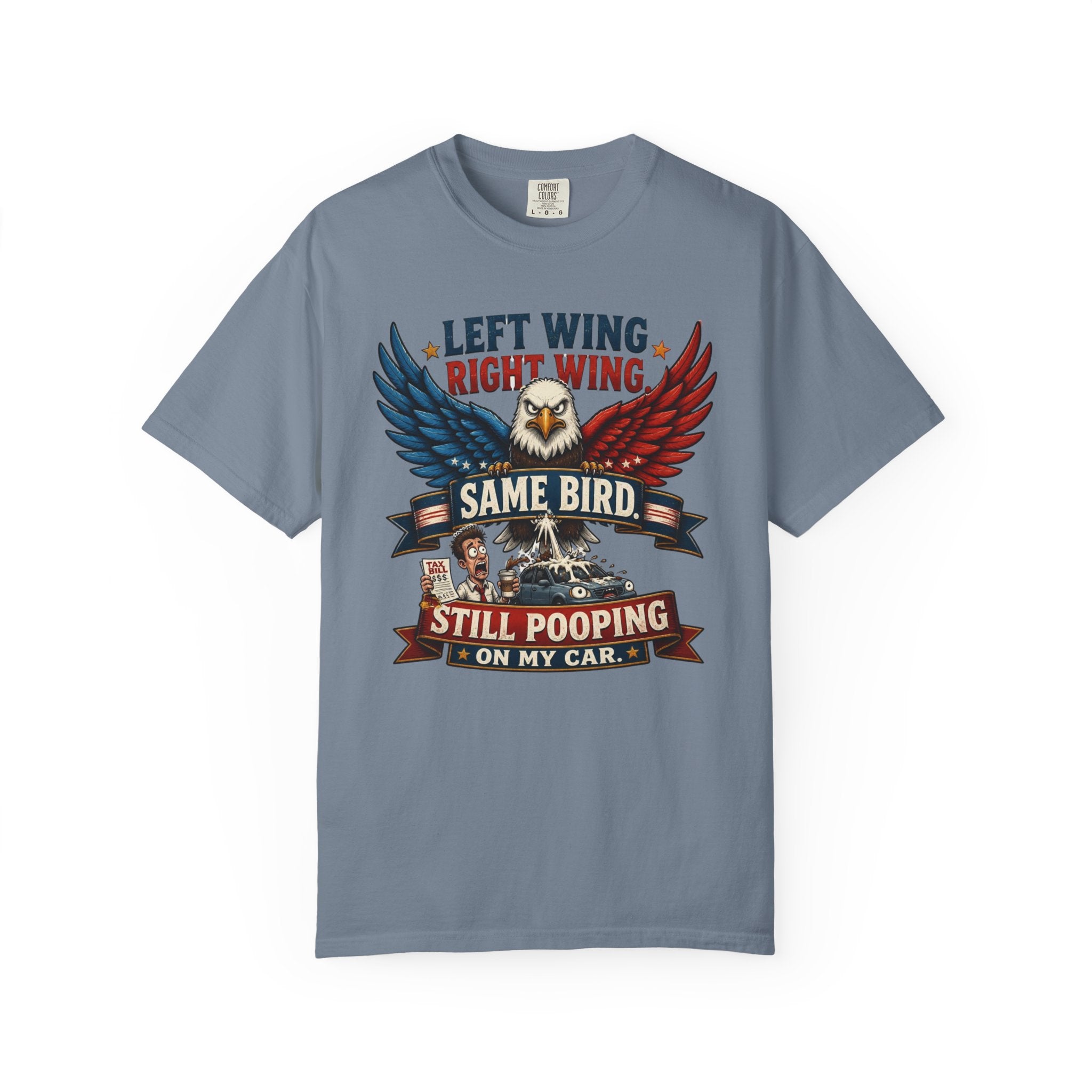Funny Patriotic T-Shirt — “Left Wing Right Wing Same Bird Still Pooping On My Car”