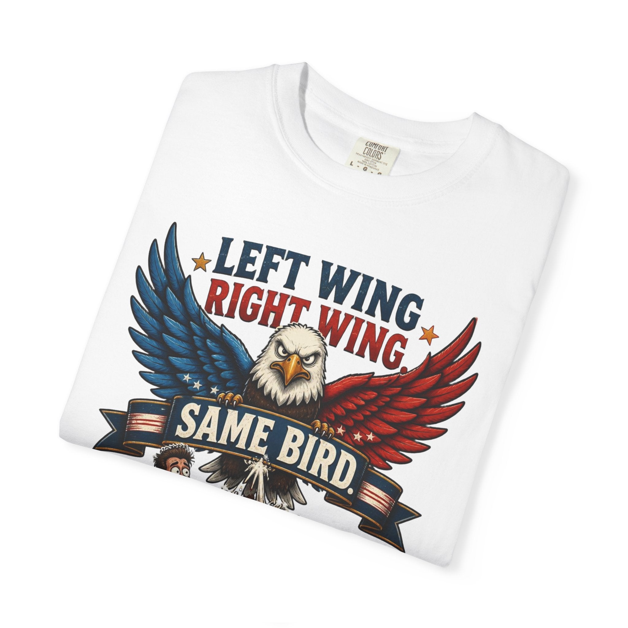 Funny Patriotic T-Shirt — “Left Wing Right Wing Same Bird Still Pooping On My Car”