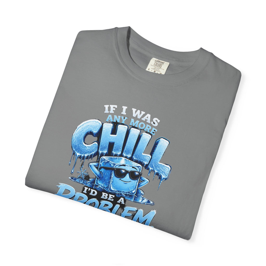 Chill Problem Graphic T-Shirt — 'If You’re Not Chill You’re A Problem' Casual Tee
