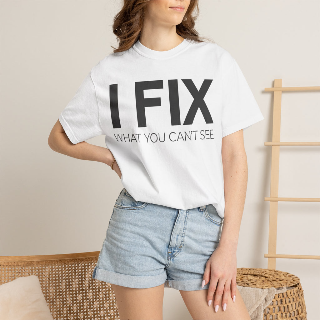 I FIX What You Can't See T-Shirt — Funny Technician & Repair Crew Tee