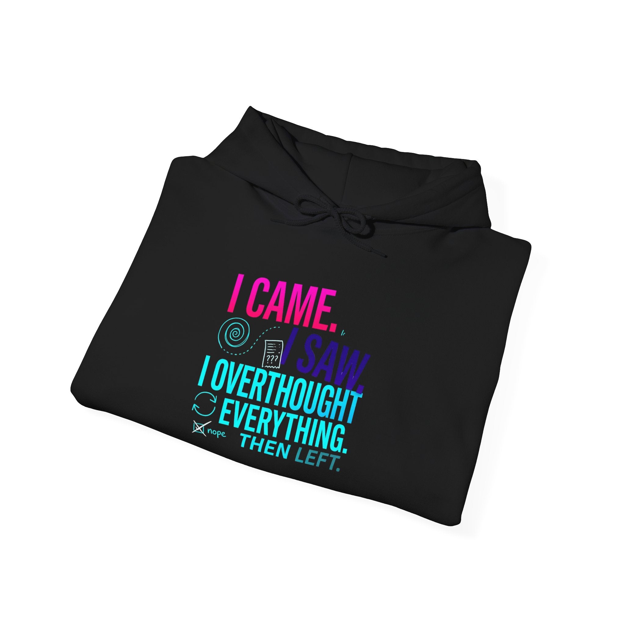 I Came. I Saw. I Overthought Everything Then Left Hoodie — Funny Overthinker Sweatshirt
