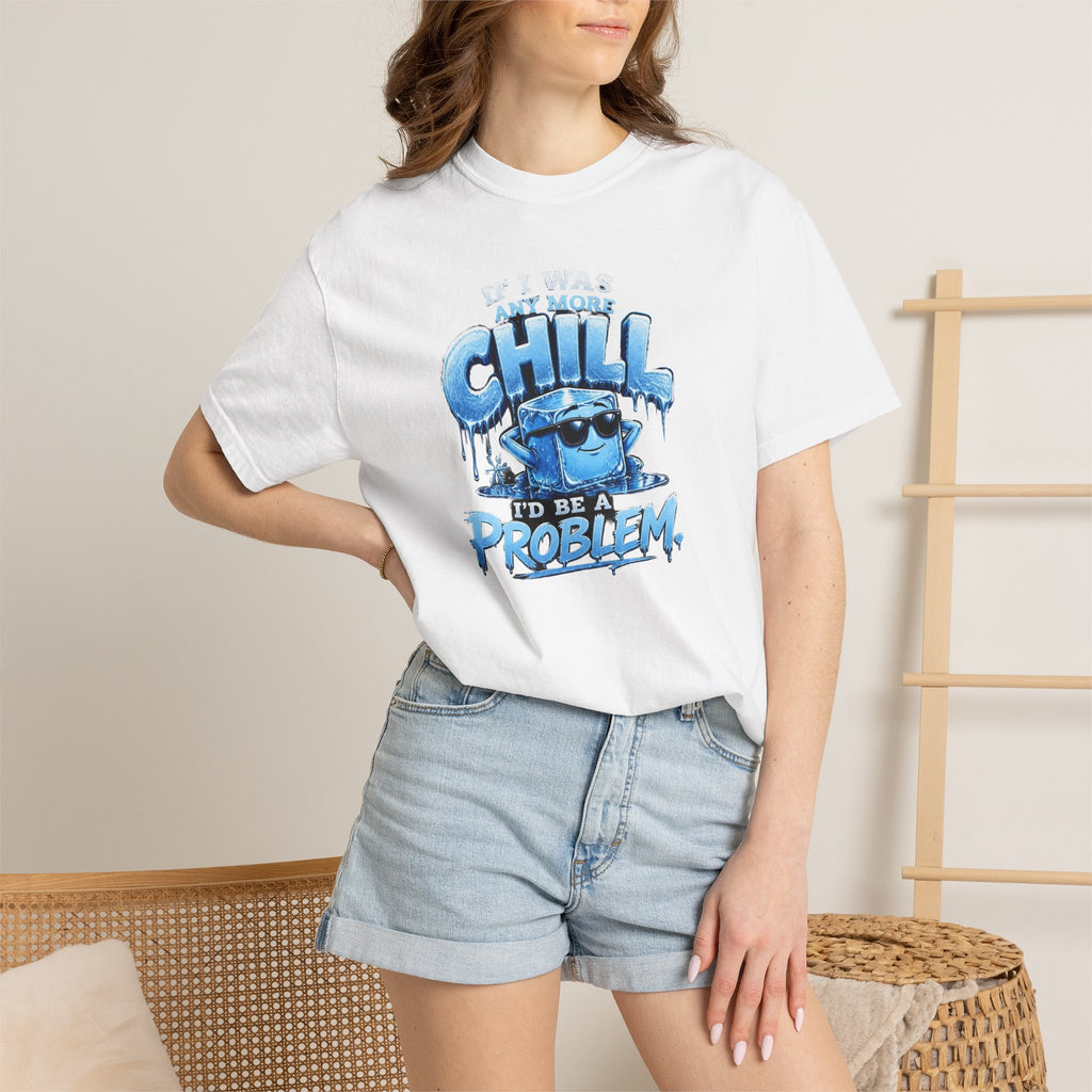 Chill Problem Graphic T-Shirt — 'If You’re Not Chill You’re A Problem' Casual Tee